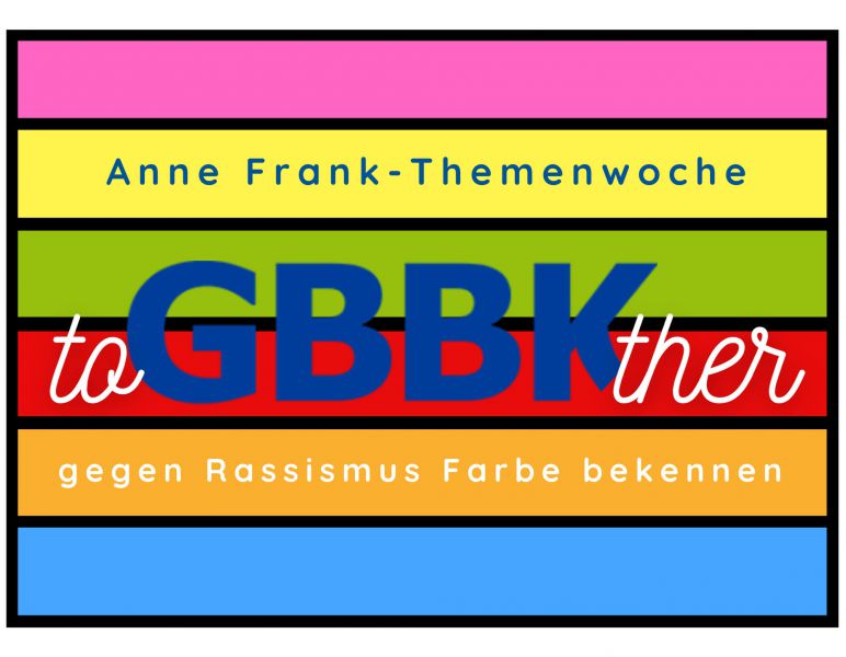 Themenwoche "toGBBKther gegen Rassismus Farbe bekennen“ zum bundesweiten Anne Frank Tag